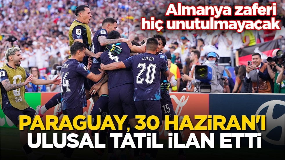 Almanya zaferi hiç unutulmayacak! Paraguay, 30 Haziran'ı ulusal tatil ilan etti