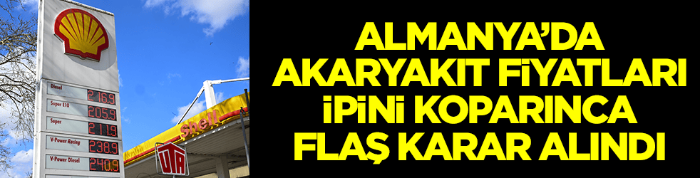 Almanya'da akaryakıt fiyatlarında ipin ucu kaçınca flaş karar alındı