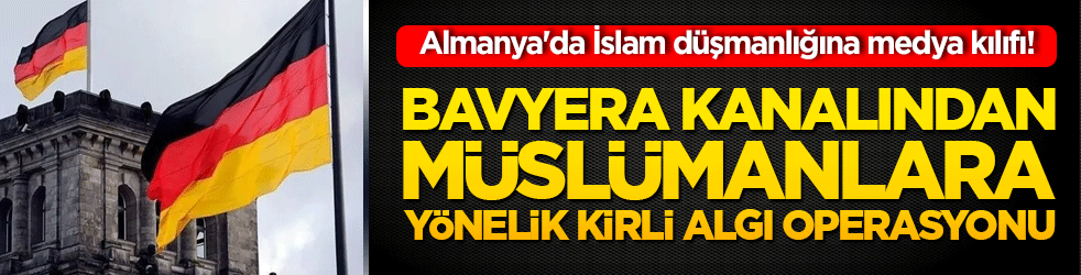 Almanya'da İslam düşmanlığına medya kılıfı! Bavyera kanalından Müslümanlara yönelik kirli algı operasyonu
