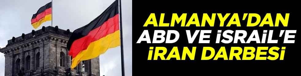 Almanya'dan ABD ve İsrail'e İran darbesi