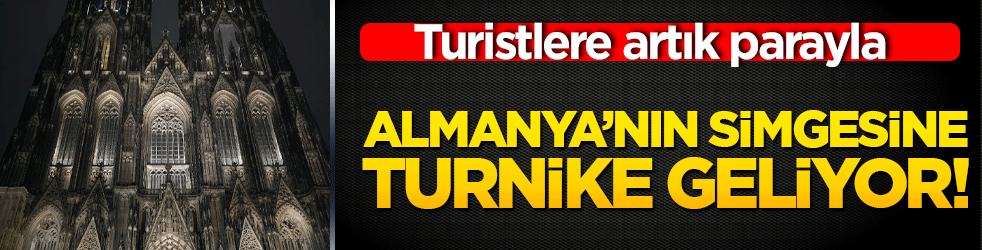 Almanya’nın simgesine turnike geliyor! Köln Katedrali turistlere artık parayla
