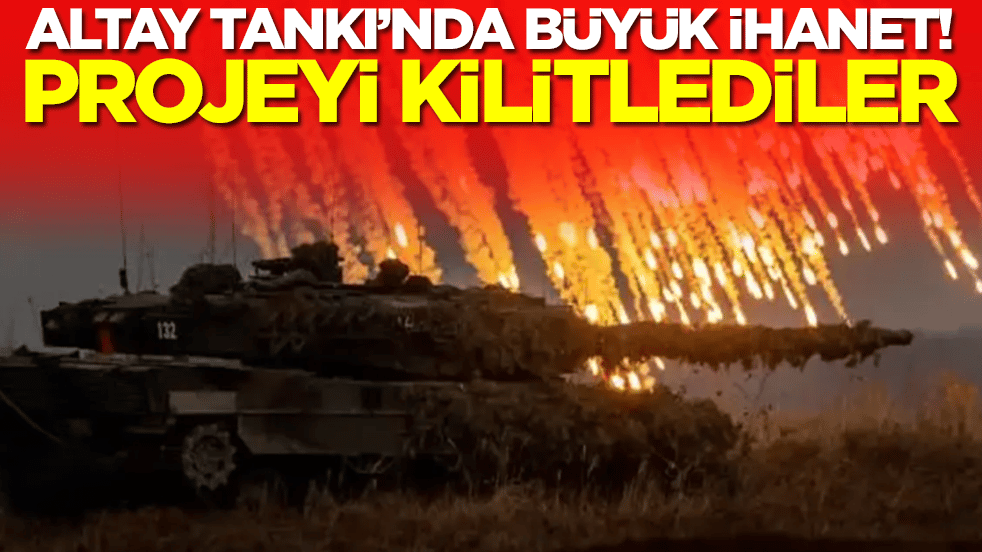 Altay Tankı'nda büyük ihanet: Projeyi kilitlediler
