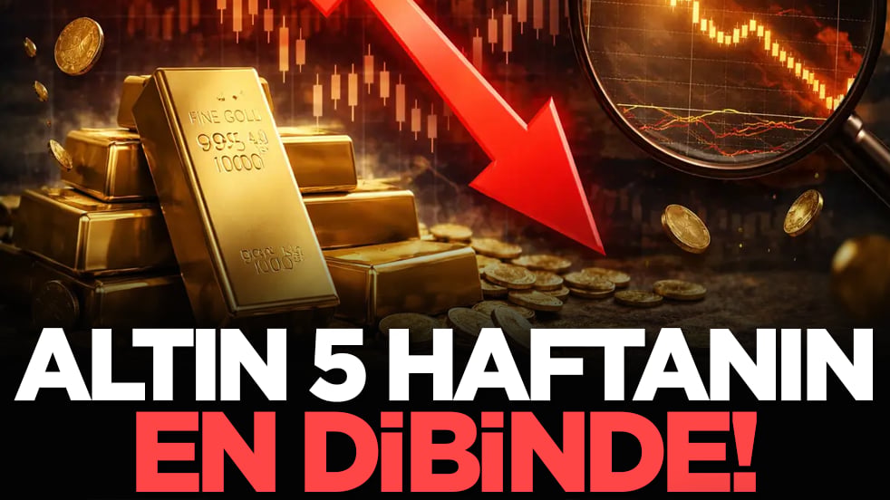 Altın 5 haftanın en dibinde!