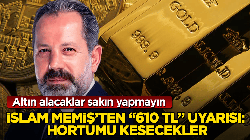 Altın alacaklar sakın yapmayın! İslam Memiş’ten "610 TL" uyarısı: Hortumu kesecekler