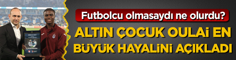 Altın çocuk Oulai en büyük hayalini açıkladı! Futbolcu olmasaydı ne olurdu?