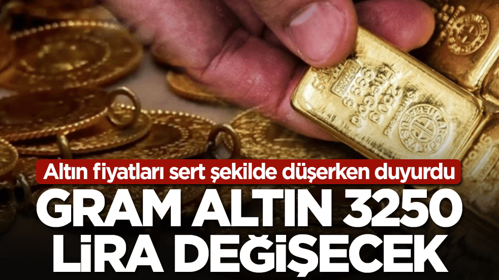 Altın fiyatları sert şekilde düşerken duyurdu: Gram altın 3250 lira değişecek