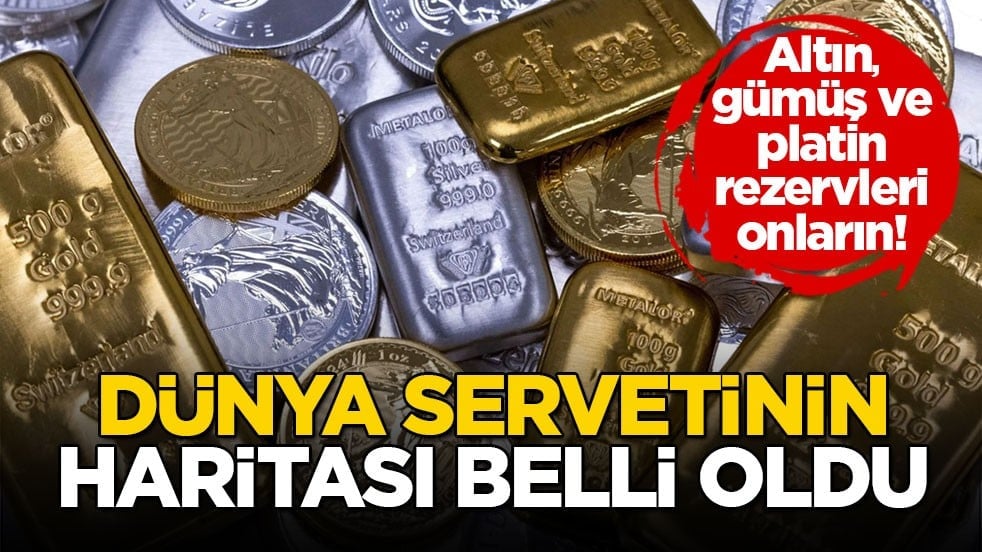 Altın, gümüş ve platin rezervleri onların! Dünya servetinin haritası belli oldu
