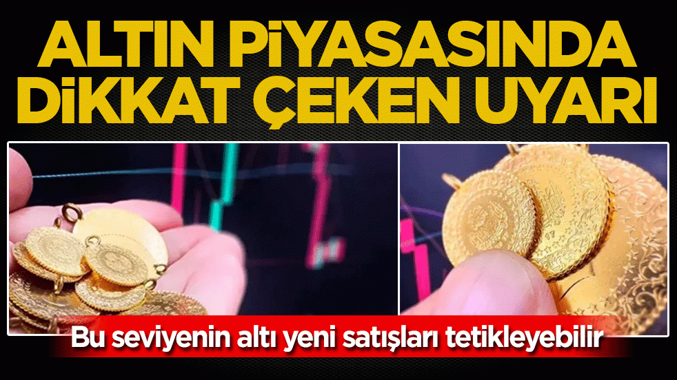 Altın piyasasında dikkat çeken uyarı: Bu seviyenin altı yeni satışları tetikleyebilir 