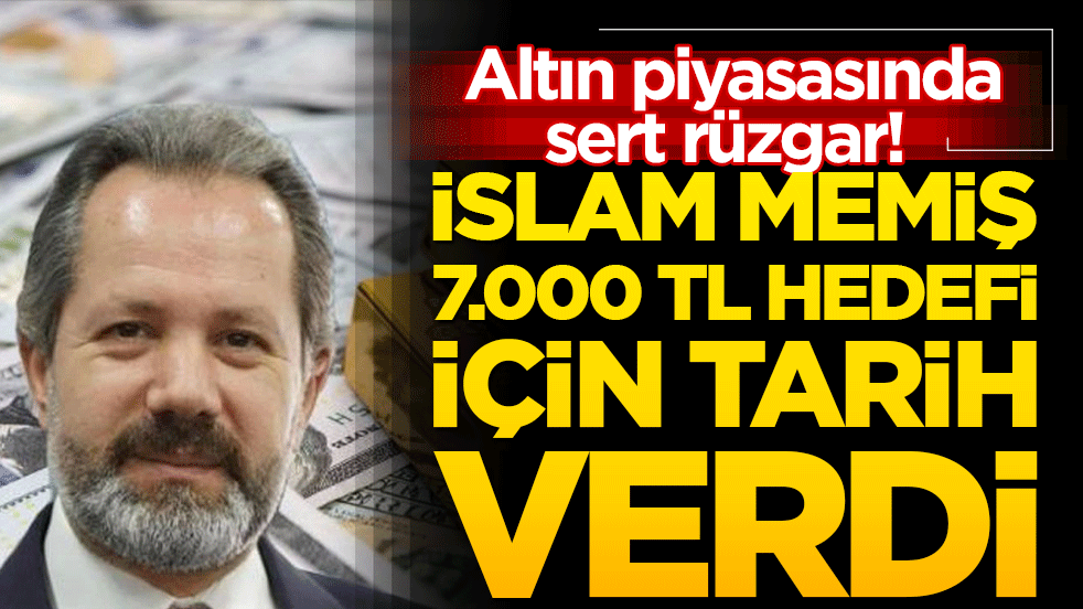 Altın piyasasında sert rüzgar! İslam Memiş 7.000 TL hedefi için tarih verdi