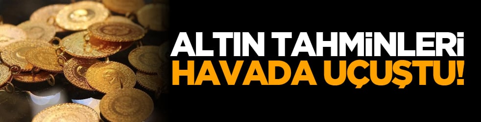Altın tahminleri havada uçuştu!
