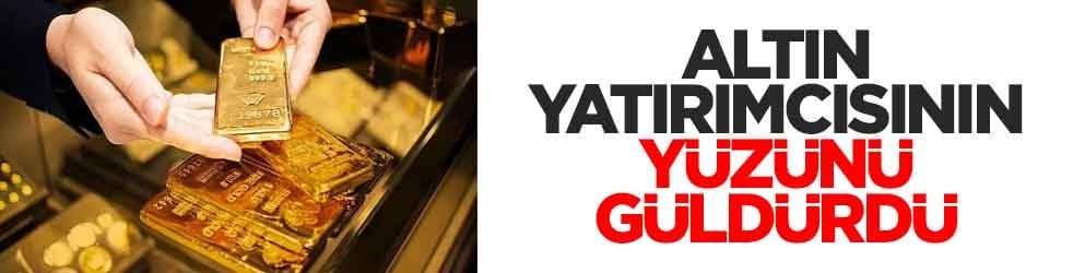 Altın yatırımcısının yüzünü güldürdü