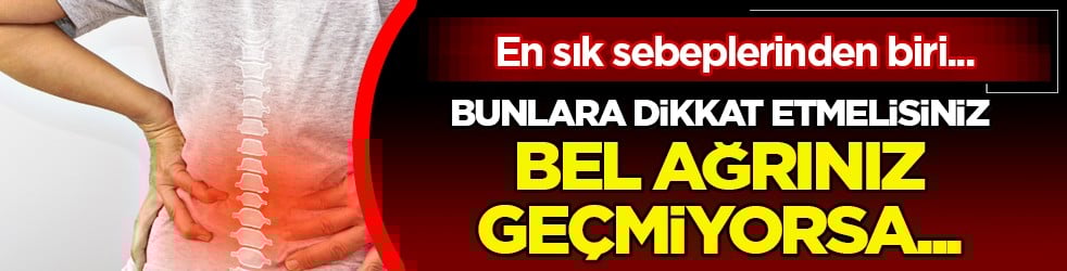 Altında yatan hastalık sebebi ne olabilir! Geçmeyen bel ağrısı bakın neyin habercisi...