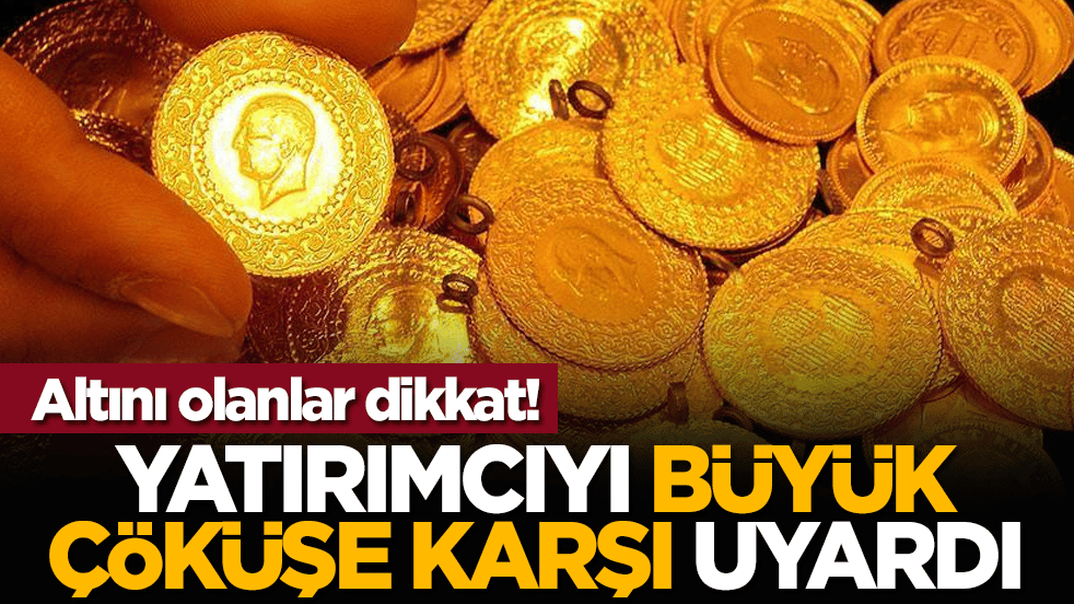 Altını olanlar dikkat! Yatırımcıyı büyük çöküşe karşı uyardı