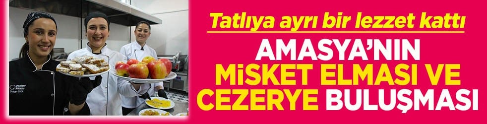 Amasya’nın misket elması ve cezerye buluşması