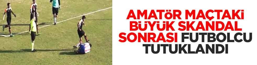 Amatör maçta büyük skandal sonrası futbolcu tutuklandı