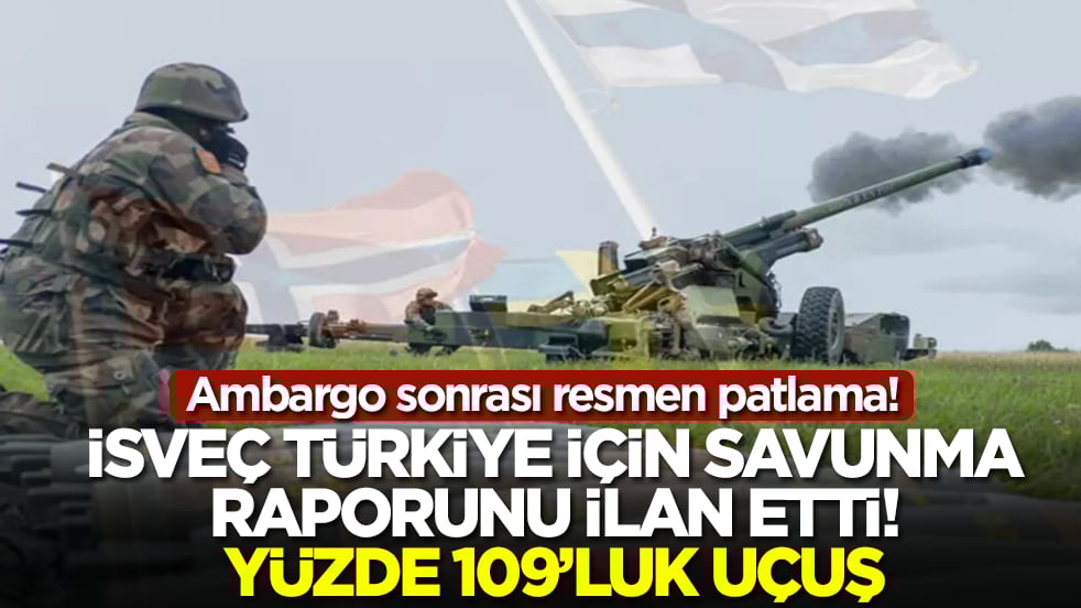 Ambargo sonrası resmen patlama! İsveç Türkiye için savunma raporunu ilan etti: Yüzde 109'luk uçuş