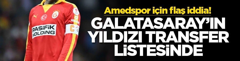 Amedspor için flaş iddia! Galatasaray'ın yıldızı transfer listesinde