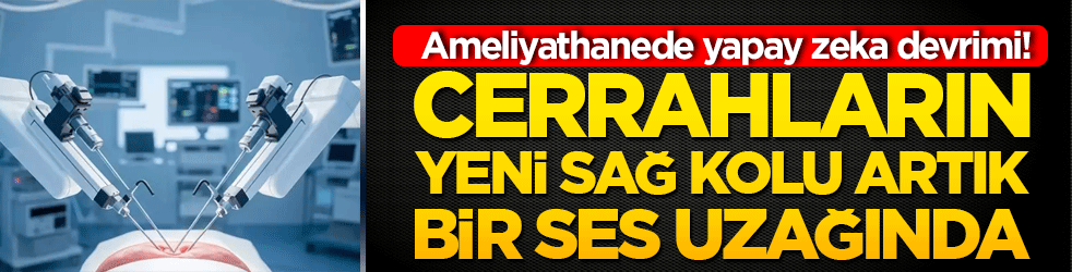 Ameliyathanede yapay zeka devrimi! Cerrahların yeni sağ kolu artık bir ses uzağında