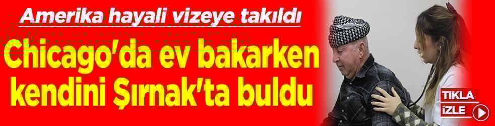 Amerika hayali vizeye takıldı Chicago'da ev bakarken, kendini Şırnak'ta buldu