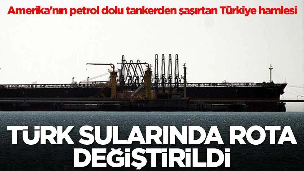 Amerika'nın petrol dolu tankerden şaşırtan Türkiye hamlesi: Türk sularında rota bir anda değiştirildi 