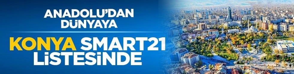 Anadolu’dan dünyaya: Konya Smart21 listesinde