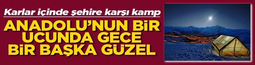 Anadolu'nun bir ucunda gece bir başka güzel