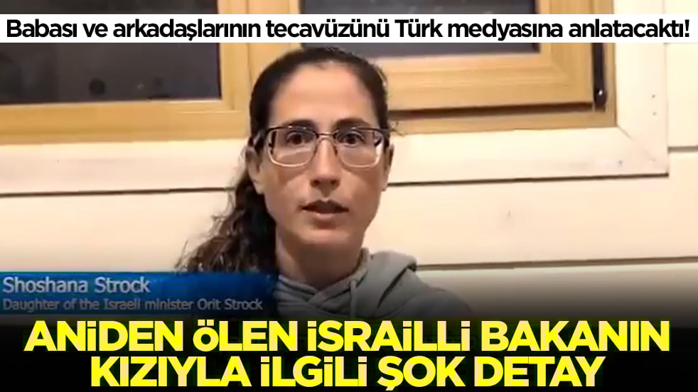 Aniden ölen İsrailli bakanın kızıyla ilgili şok eden detay! Meğerse olan biteni Türkiye'ye ifşalayacakmış