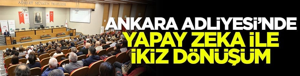 Ankara Adliyesi’nde yapay zeka ile ikiz dönüşüm