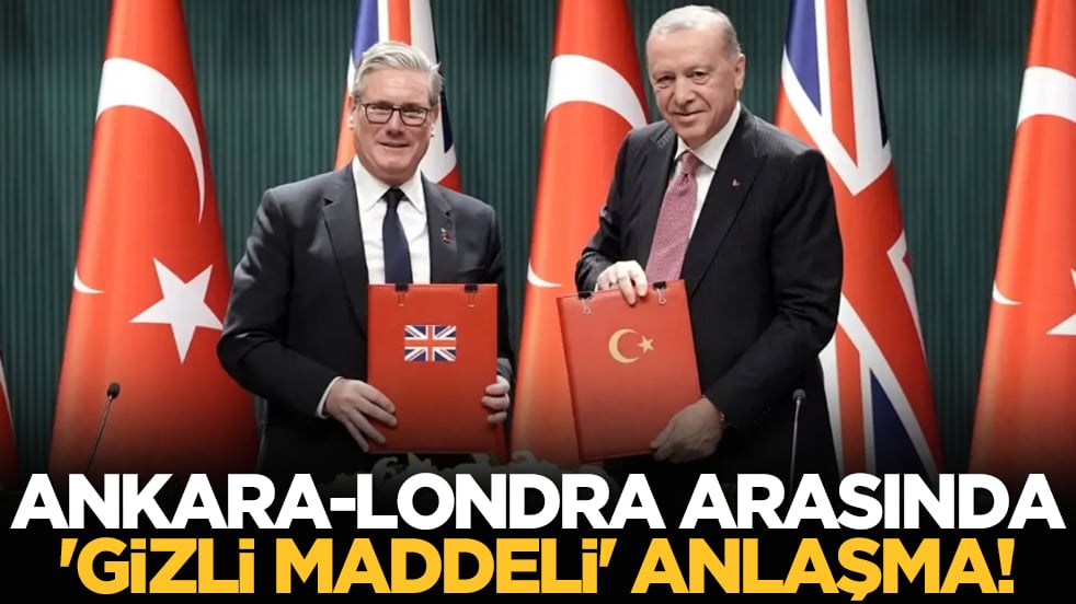 Ankara-Londra arasında 'gizli maddeli' anlaşma!