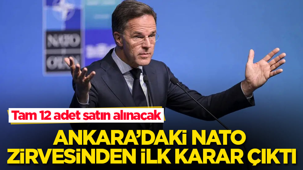 Ankara’daki NATO zirvesinden ilk karar çıktı! Tam 12 adet satın alınacak