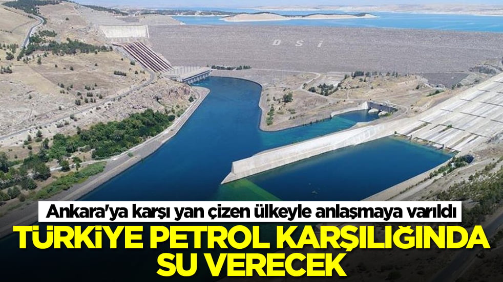 Ankara'ya karşı yan çizen ülkeyle anlaşmaya varıldı: Türkiye petrol karşılığında su verecek