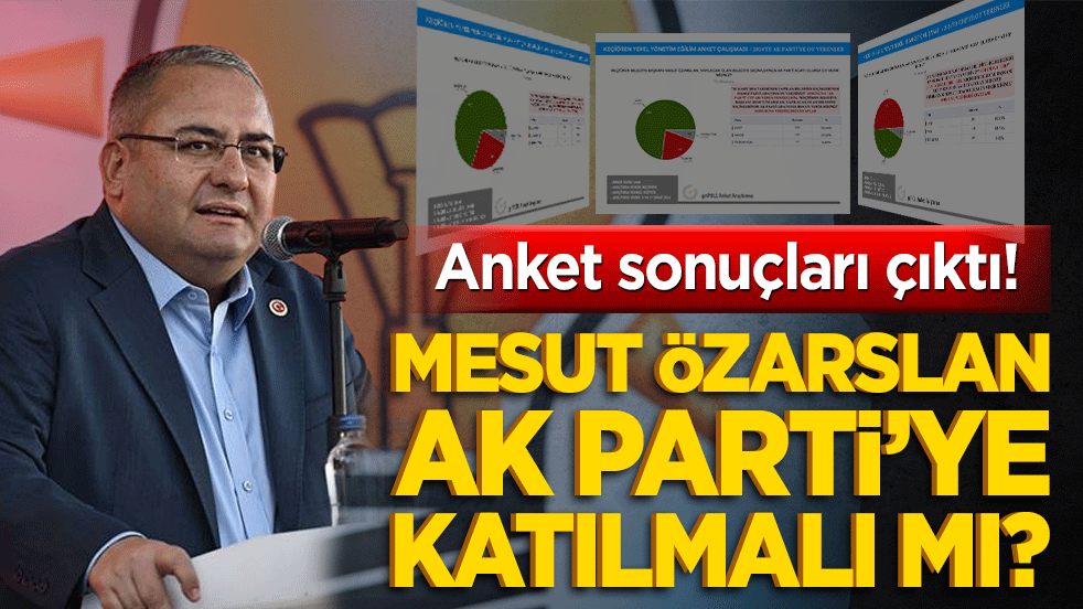 Anket sonuçları çıktı! Mesut Özarslan AK Parti’ye katılmalı mı?