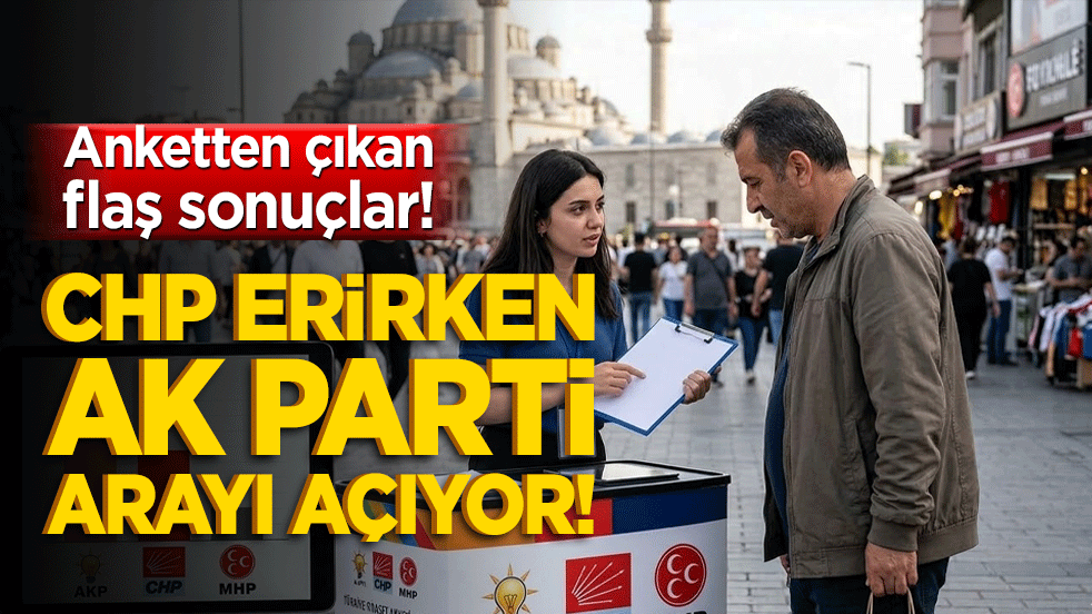 Anketten flaş sonuçlar! CHP erirken AK Parti arayı açıyor!