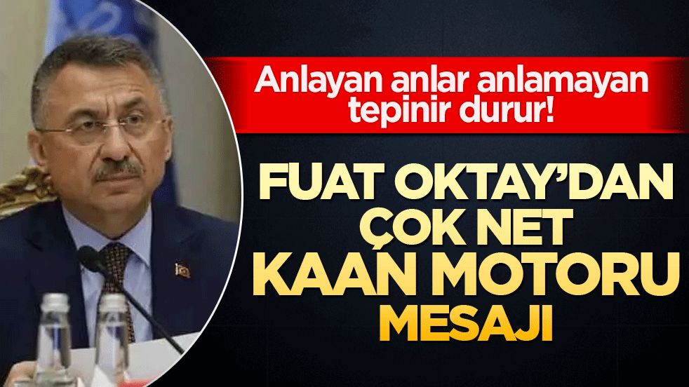 Anlayan anlar anlamayan tepinir durur! Fuat Oktay’dan çok net Kaan motoru mesajı