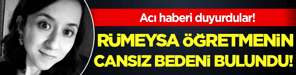 Antalya'dan acı haber geldi: Rümeysa öğretmenin cansız bedeni bulundu!