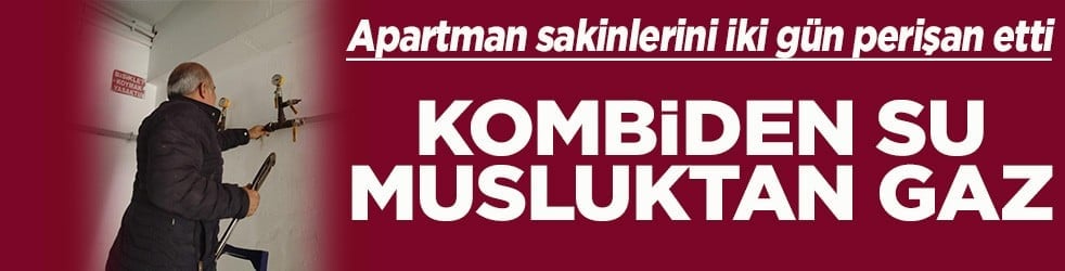 Apartman sakinlerini iki gün perişan etti Kombiden su musluktan gaz