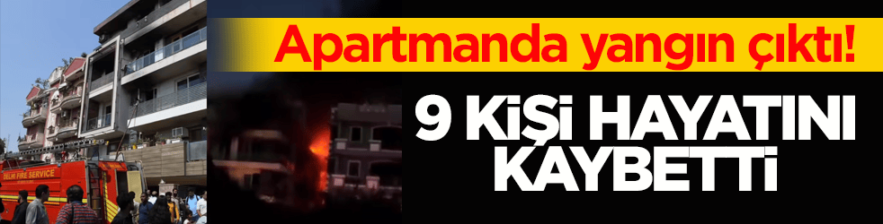 Apartmanda yangın çıktı! 9 kişi hayatını kaybetti