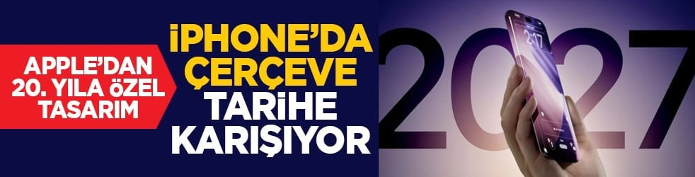Apple’dan 20. yıla özel tasarım: iPhone’da çerçeve tarihe karışıyor