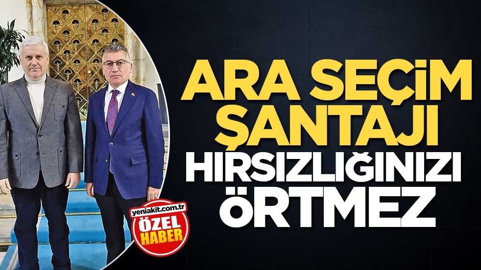 Ara seçim şantajı hırsızlığınızı örtmez