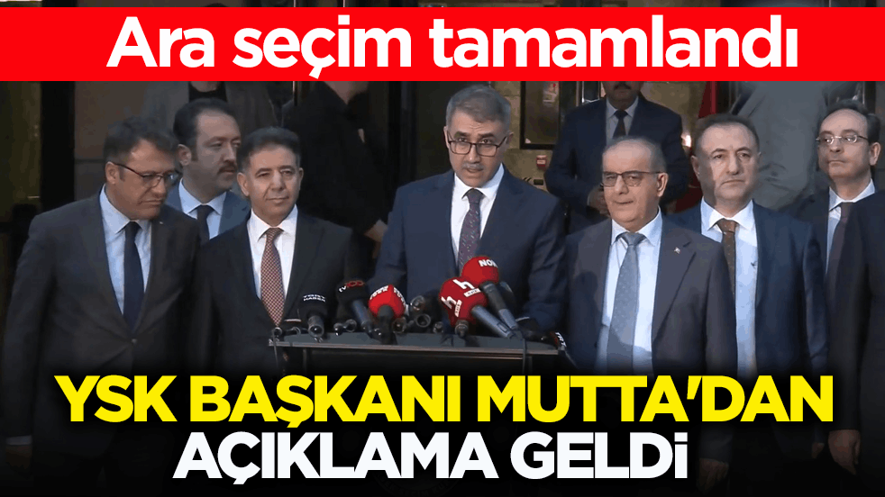 Ara seçim tamamlandı! YSK Başkanı Mutta'dan açıklama geldi