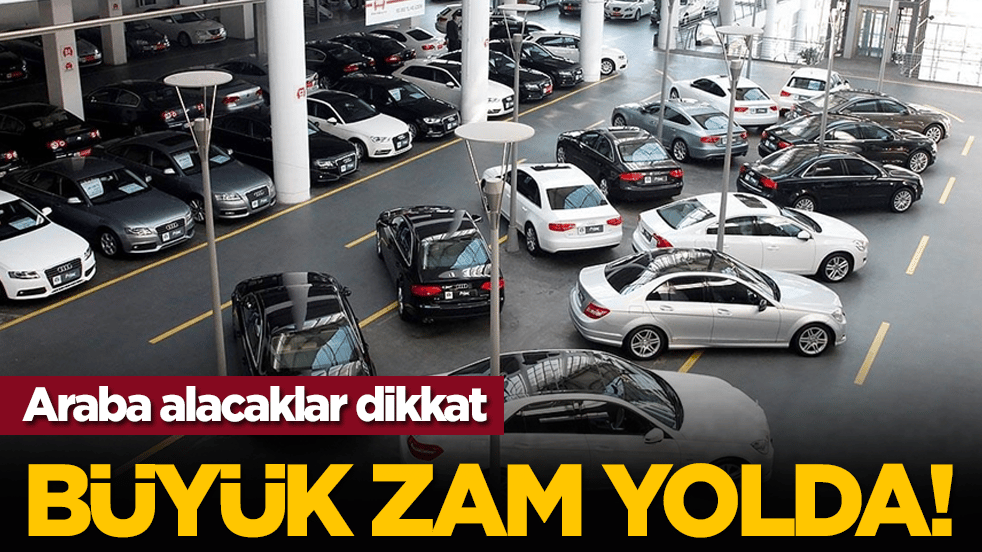 Araba alacaklar dikkat: Büyük zam yolda!