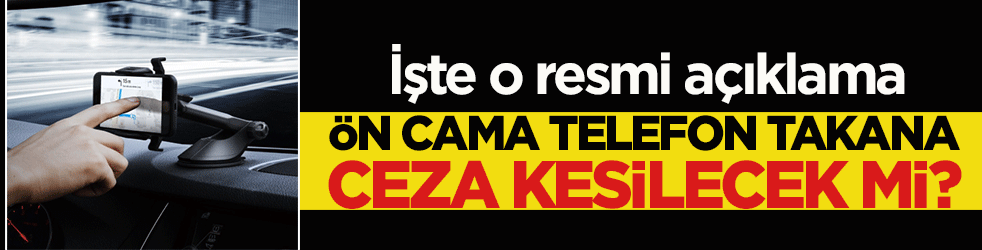 Araç camındaki telefon tutuculara ceza kesilecek mi? İşte o resmi açıklama