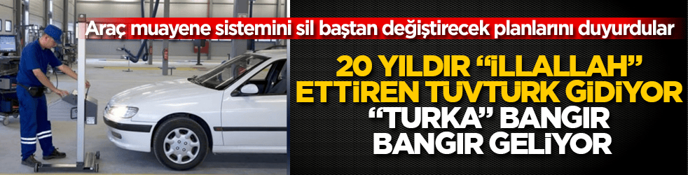 Araç sahiplerine müjde! 20 yıldır "illallah" ettiren TÜVTÜRK gidiyor, "Turka" bangır bangır geliyor: Muayene sistemini sil baştan değiştirecek planlarını duyurdular 