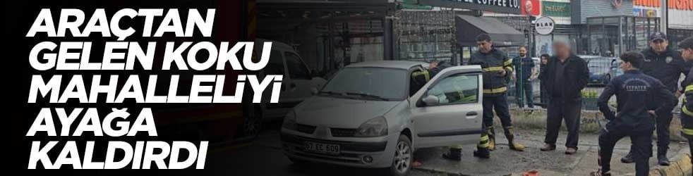 Araçtan gelen koku mahalleliyi ayağa kaldırdı