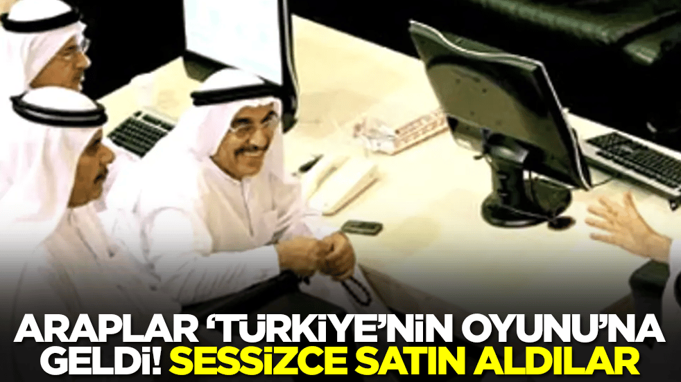Araplar 'Türkiye'nin oyunu'na geldi! Sessiz sedasız satın aldı