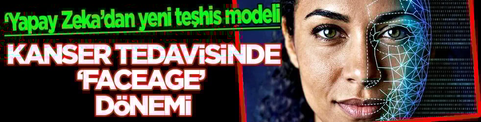 Araştırma sonuçları şok edici... Yapay Zekadan yeni teşhis modeli: Kanser tedavisinde 'FaceAge' dönemi
