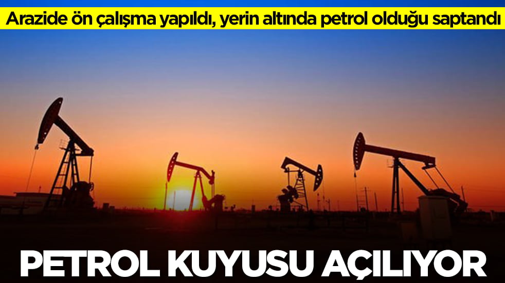 Arazide ön çalışma yapıldı, yerin altında petrol olduğu saptandı: Ve sondaj kuyusu açılıyor 