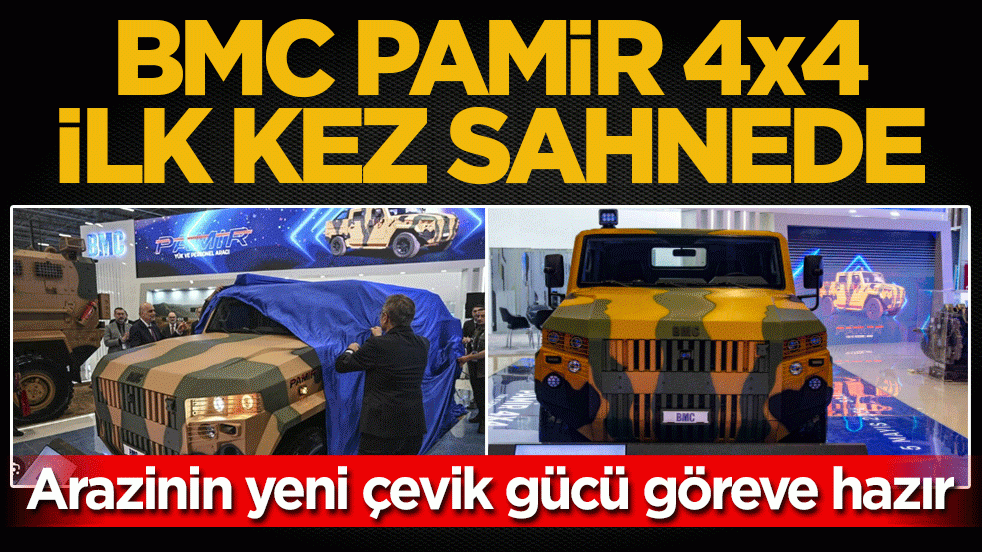 Arazinin yeni çevik gücü göreve hazır! BMC Pamir 4x4 ilk kez sahnede