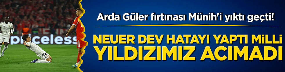 Arda Güler fırtınası Münih'i yıktı geçti! Neuer dev hatayı yaptı milli yıldızımız acımadı