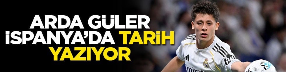 Arda Güler İspanya’da tarih yazıyor